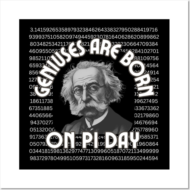 Geniuses are born on Pi Day-2024 Birthday Wall Art by ARTSYVIBES111